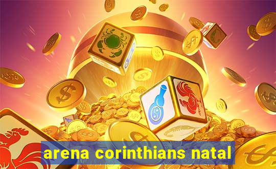 arena corinthians natal